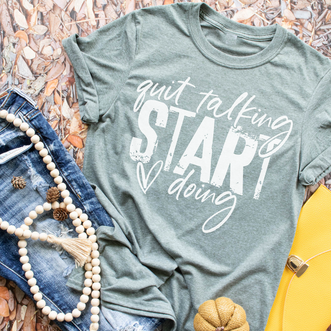 Quit Talking Start Doing Motivational Shirt