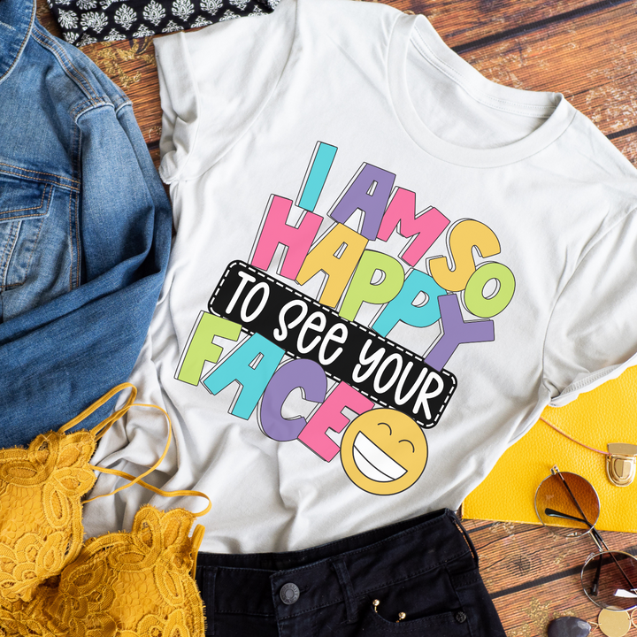 I am Happy to See You Teacher Back to School Shirt
