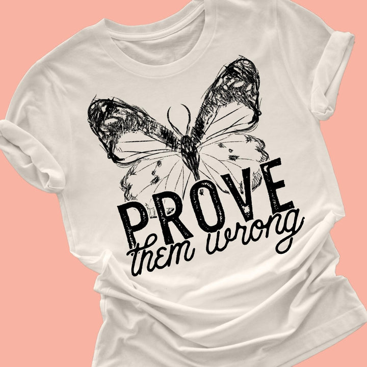 Butterfly Prove Them Wrong Inspirational Shirt