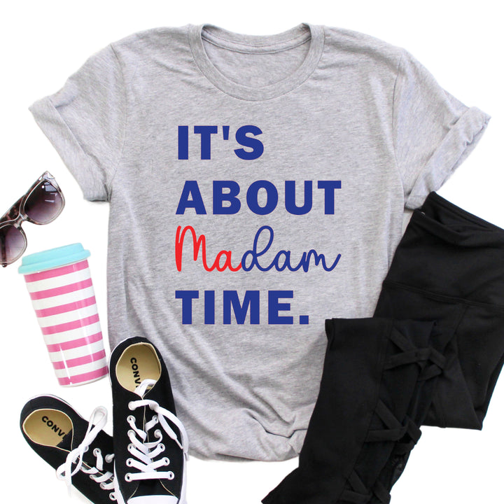 It's About Madam Time | Adult Unisex Short Sleeve Tee | Election 2024