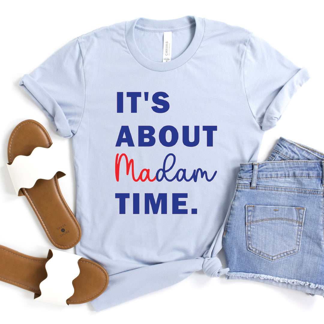 It's About Madam Time | Adult Unisex Short Sleeve Tee | Election 2024