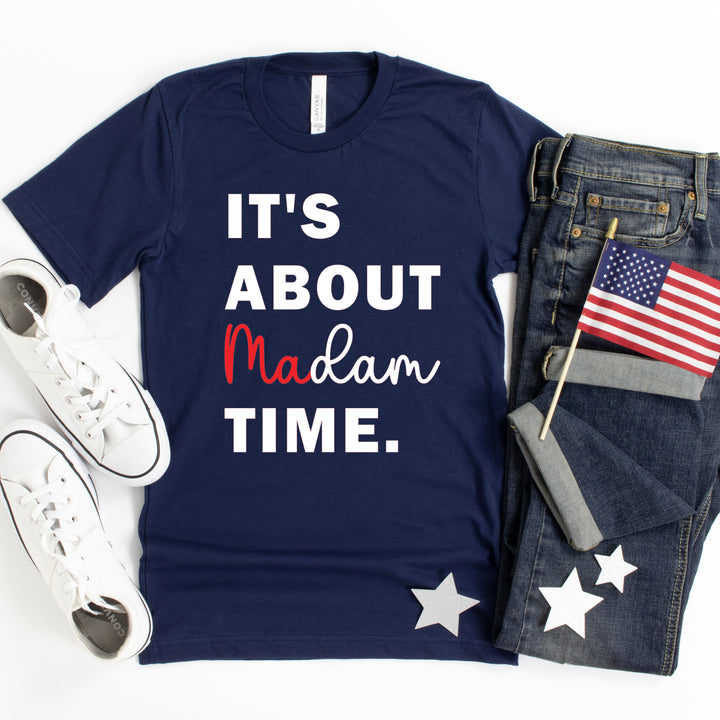 It's About Madam Time | Adult Unisex Short Sleeve Tee | Election 2024