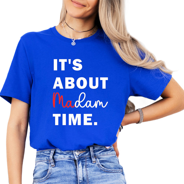 It's About Madam Time | Adult Unisex Short Sleeve Tee | Election 2024