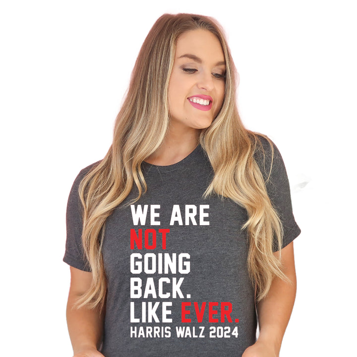 We Are Not Going Back Ever | Adult Unisex Short Sleeve Tee | Election 2024