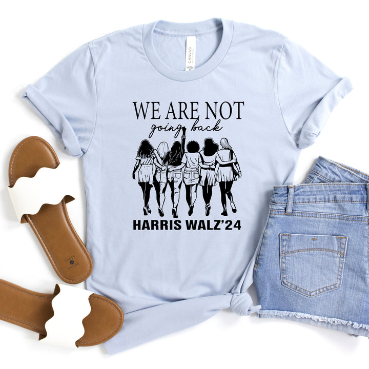 We Are Not Going Back Harris| Adult Unisex Short Sleeve Tee | Election 2024