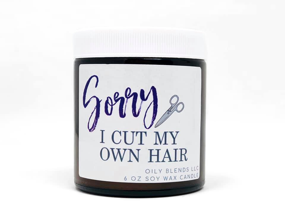 I'm Sorry I Cut My Own Hair Candle - 25 Hour Burn Time Soy Wax Candles