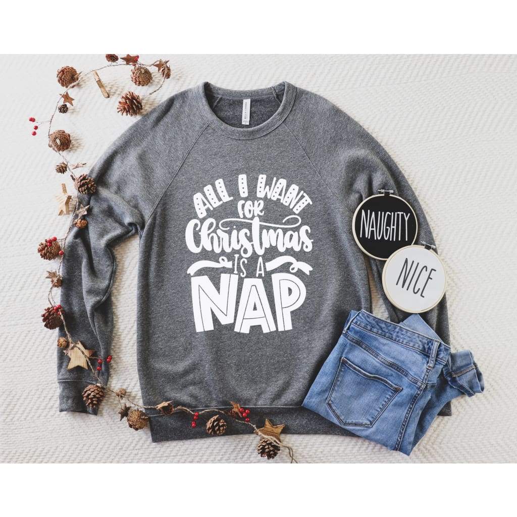 All I Want For Christmas is a Nap Funny Mom Life Sweatshirt - Simply Crafty